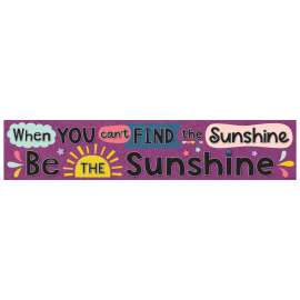 Oh Happy Day When You Cant Find the Sunshine Be the Sunshine Banner